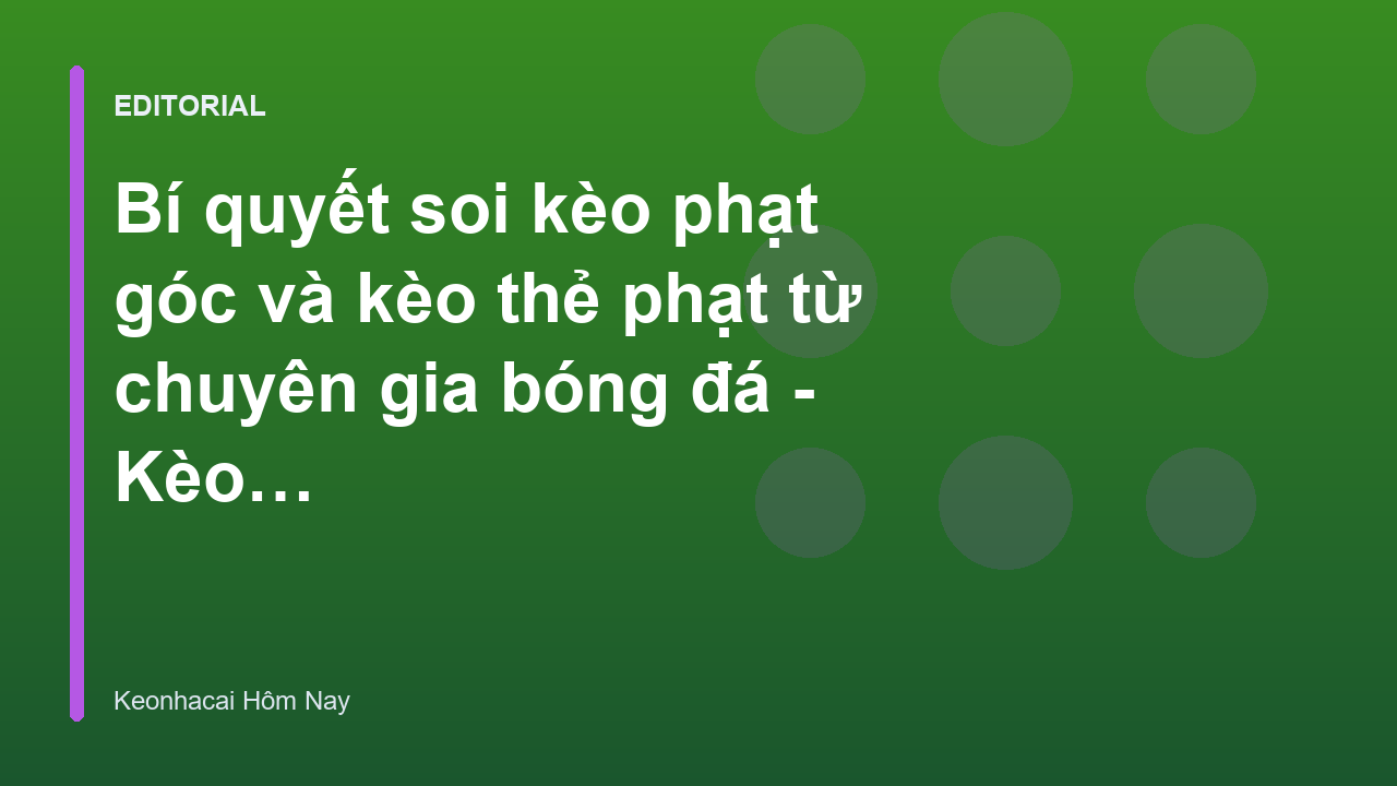 Chuyên gia phân tích soi kèo phạt góc và thẻ phạt