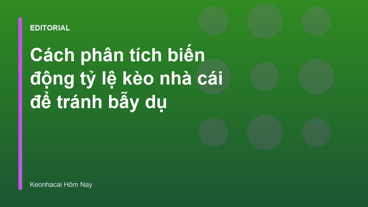 Phân tích biến động tỷ lệ kèo nhà cái