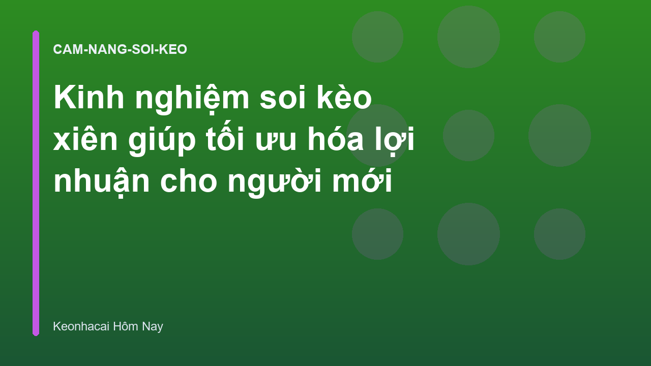Kinh nghiệm soi kèo xiên giúp tối ưu hóa lợi nhuận cho người mới