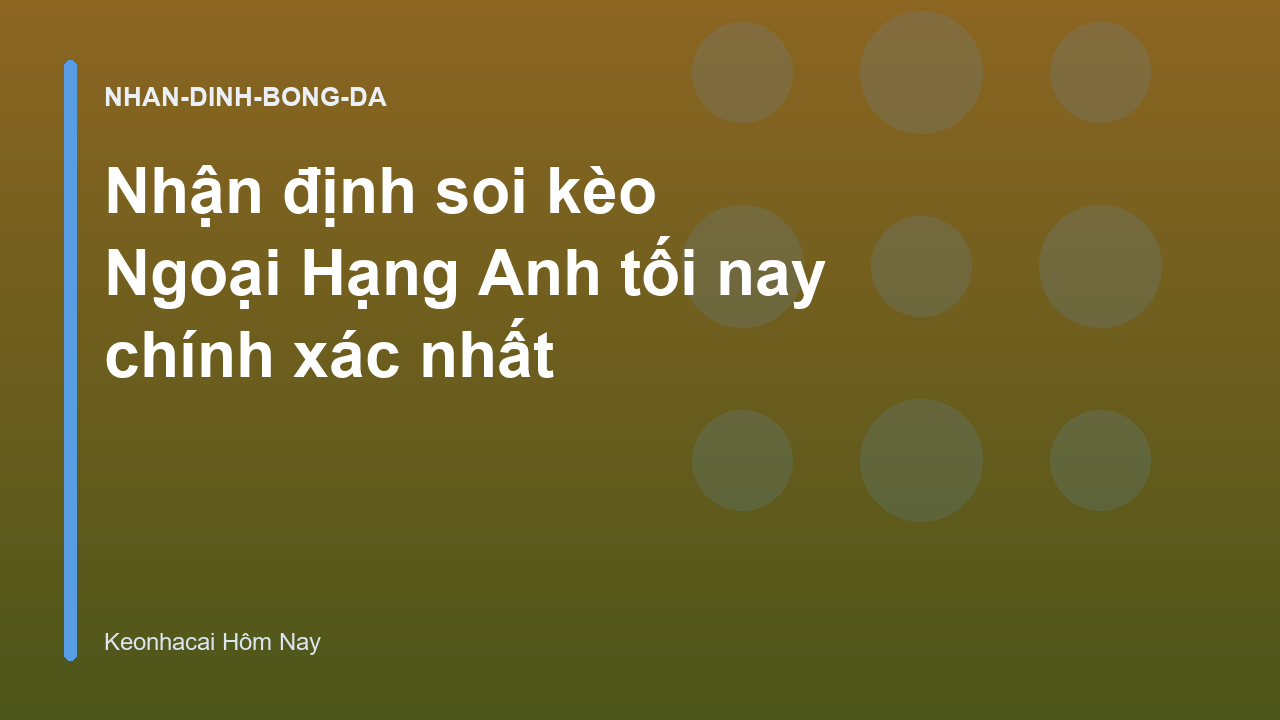 Nhận định soi kèo Ngoại Hạng Anh tối nay chính xác nhất