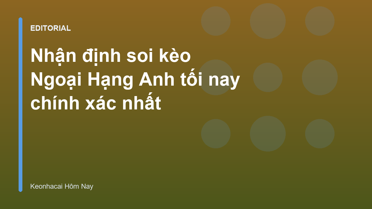 Chuyên gia phân tích soi kèo Ngoại Hạng Anh